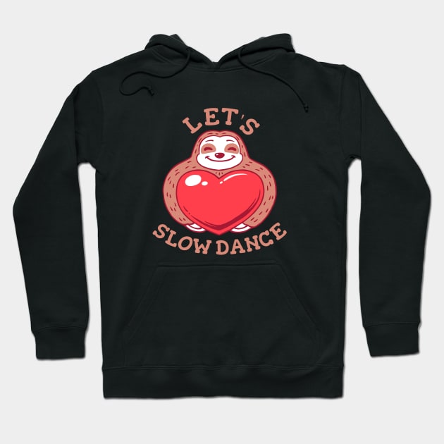 Let's Slow Dance - Funny Sloth Valentines Hoodie by dumbshirts